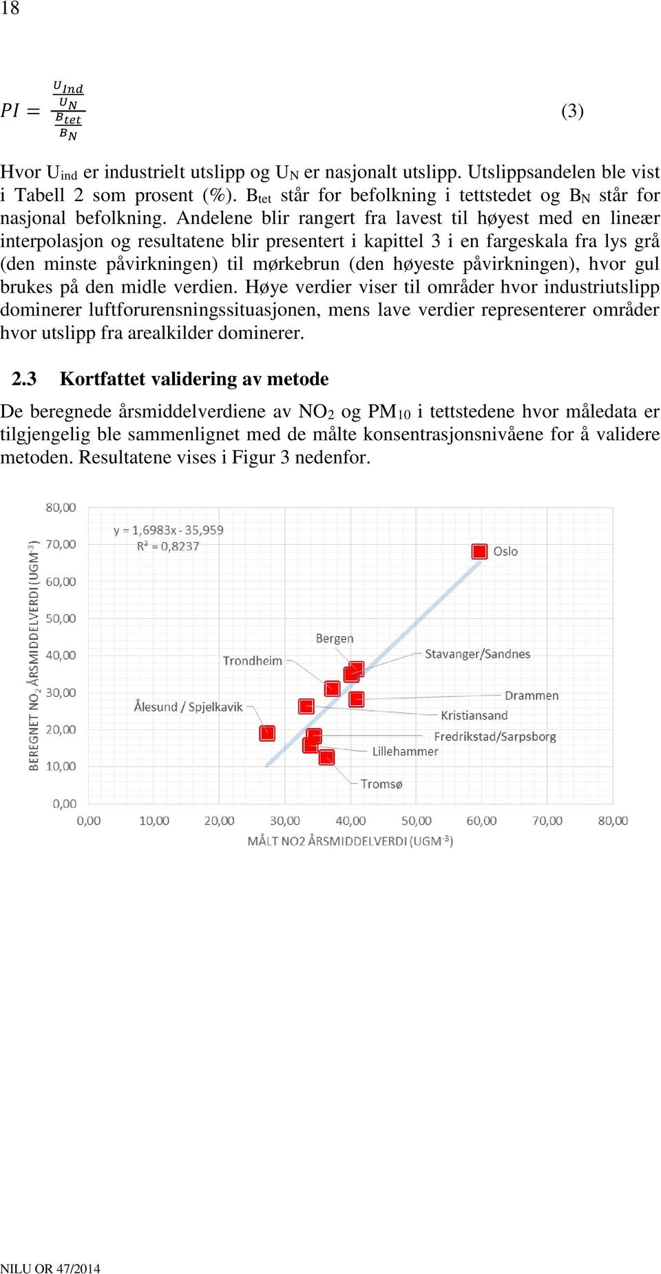 Andelene blir rangert fra lavest til høyest med en lineær interpolasjon og resultatene blir presentert i kapittel 3 i en fargeskala fra lys grå (den minste påvirkningen) til mørkebrun (den høyeste