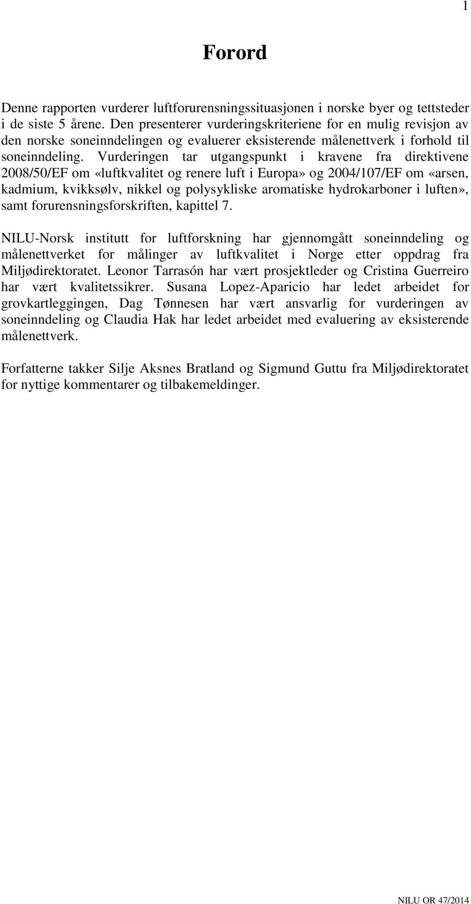 Vurderingen tar utgangspunkt i kravene fra direktivene 2008/50/EF om «luftkvalitet og renere luft i Europa» og 2004/107/EF om «arsen, kadmium, kvikksølv, nikkel og polysykliske aromatiske