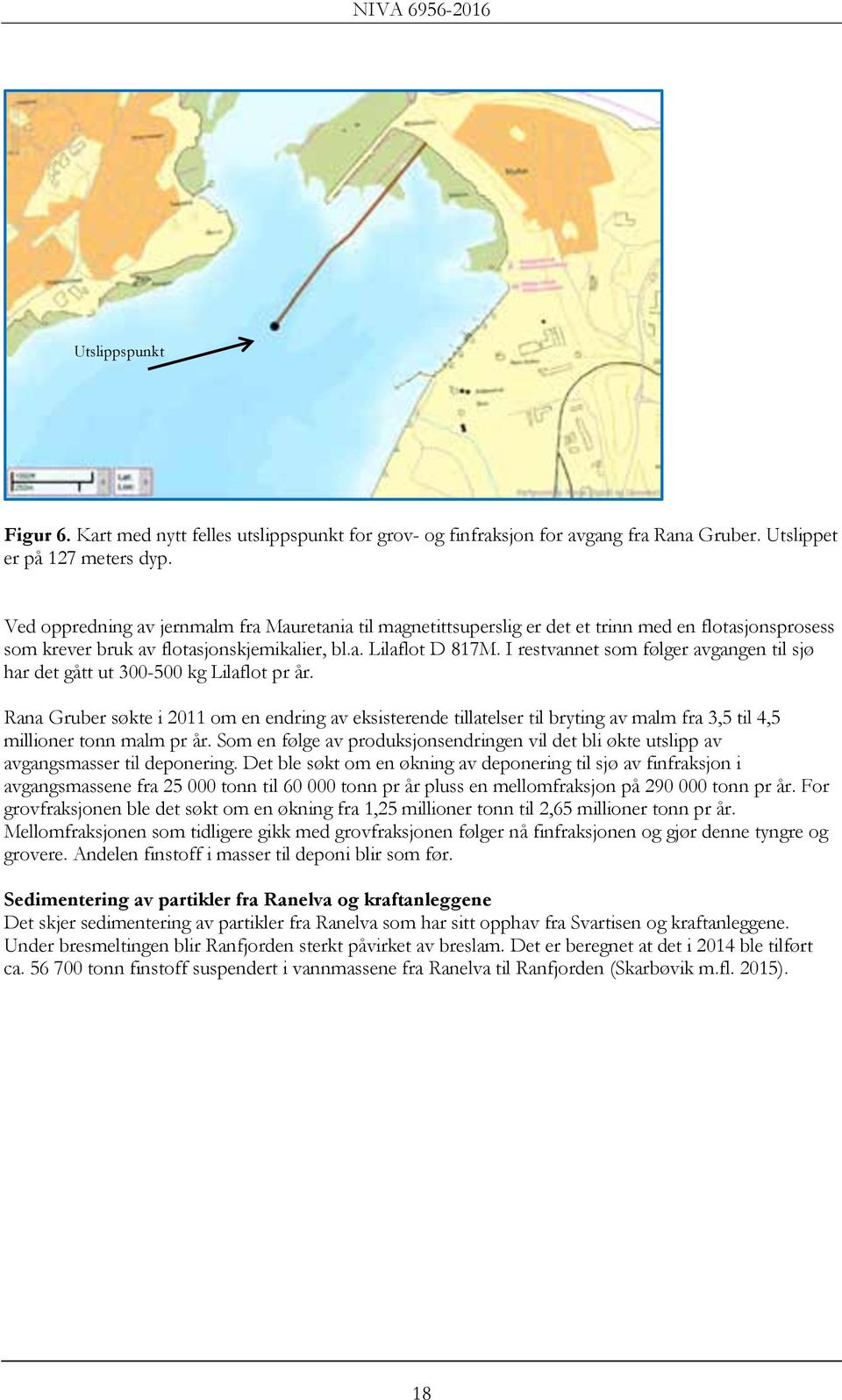 I restvannet som følger avgangen til sjø har det gått ut 300-500 kg Lilaflot pr år.