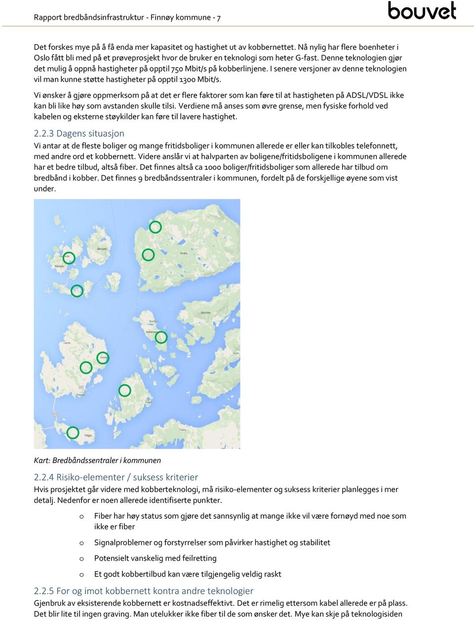 I senere versjner av denne teknlgien vil man kunne støtte hastigheter på pptil 1300 Mbit/s.