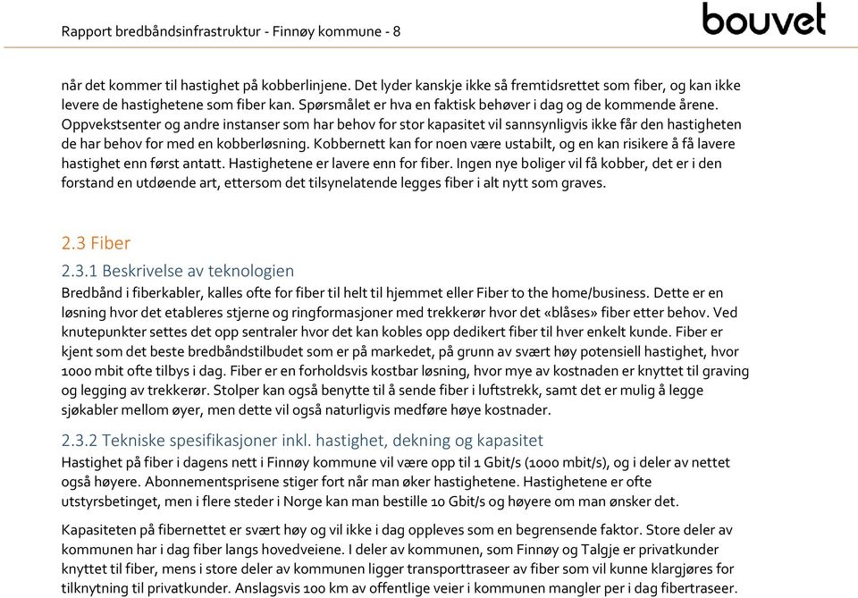 Oppvekstsenter g andre instanser sm har behv fr str kapasitet vil sannsynligvis ikke får den hastigheten de har behv fr med en kbberløsning.