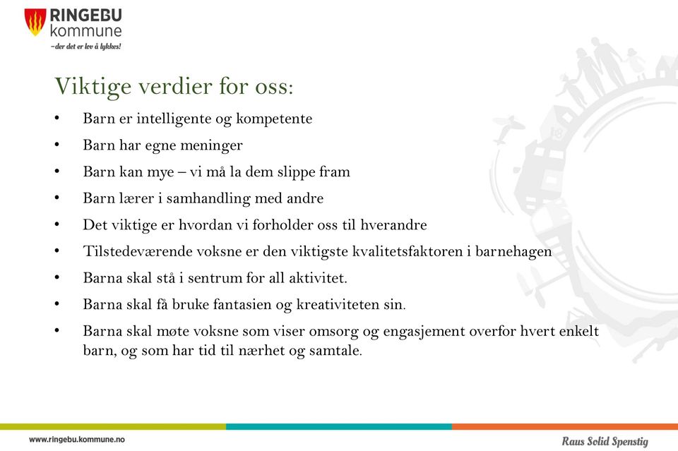 viktigste kvalitetsfaktoren i barnehagen Barna skal stå i sentrum for all aktivitet.