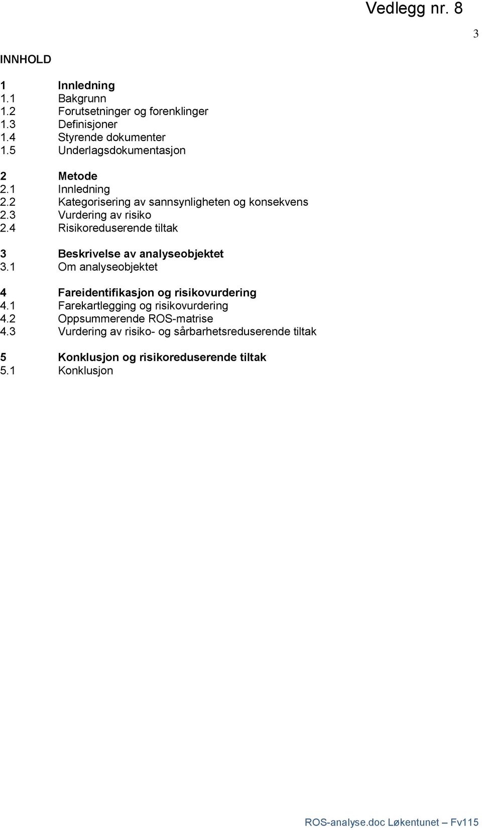 4 Risikoreduserende tiltak 3 Beskrivelse av analyseobjektet 3.1 Om analyseobjektet 4 Fareidentifikasjon og risikovurdering 4.