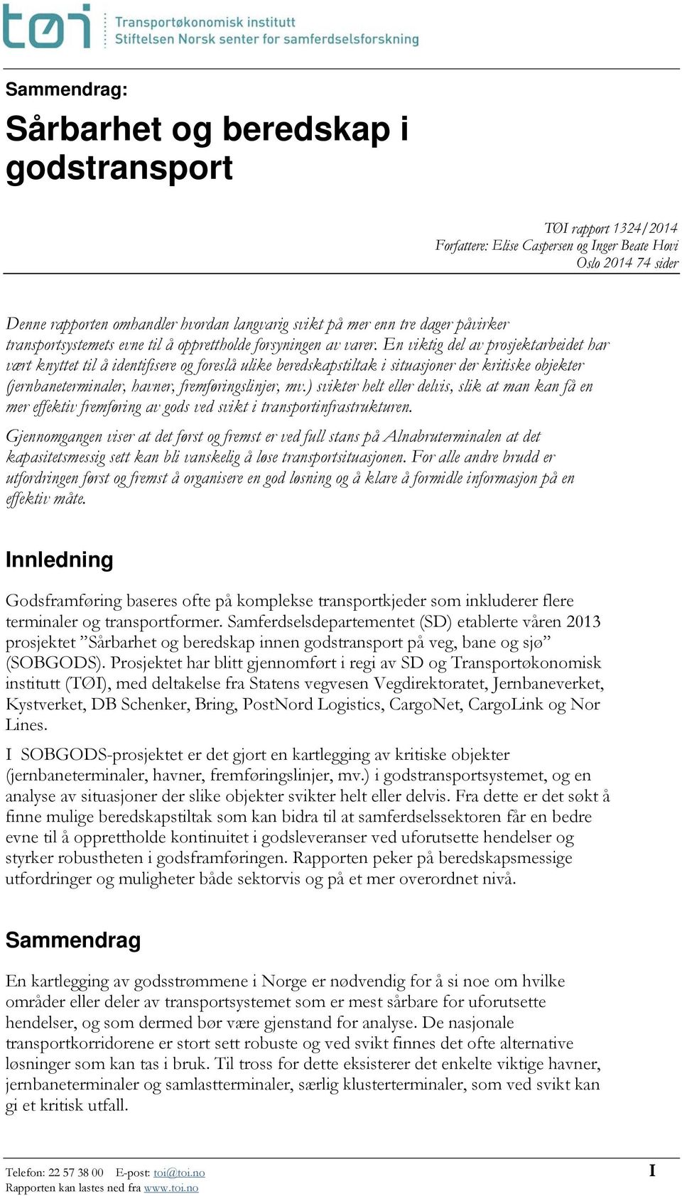 En viktig del av prosjektarbeidet har vært knyttet til å identifisere og foreslå ulike beredskapstiltak i situasjoner der kritiske objekter (jernbaneterminaler, havner, fremføringslinjer, mv.