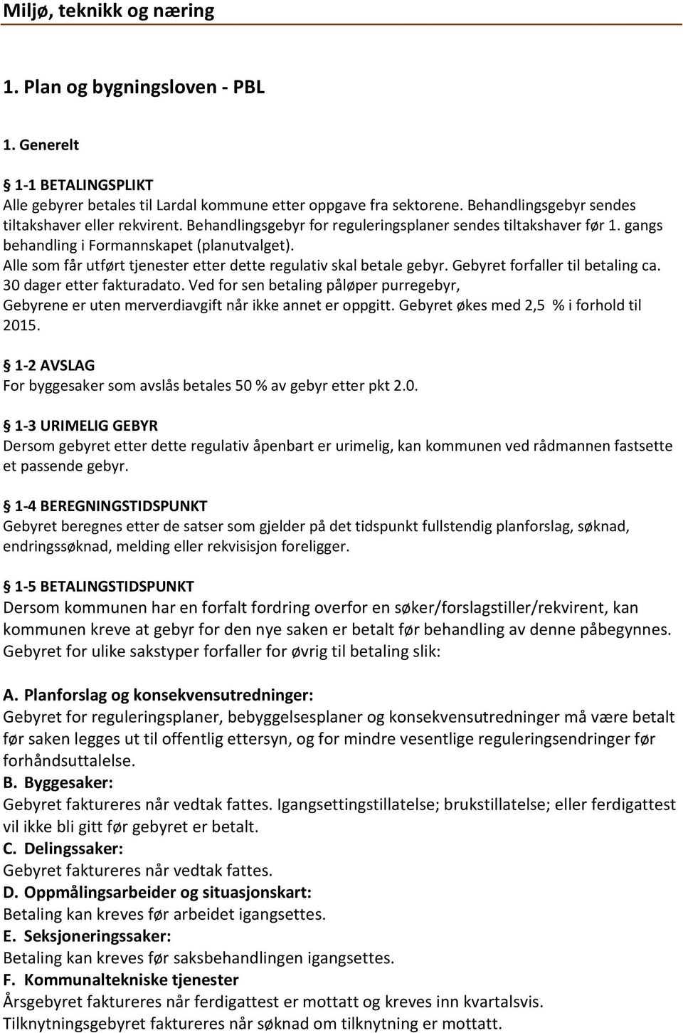 Alle som får utført tjenester etter dette regulativ skal betale gebyr. Gebyret forfaller til betaling ca. 30 dager etter fakturadato.