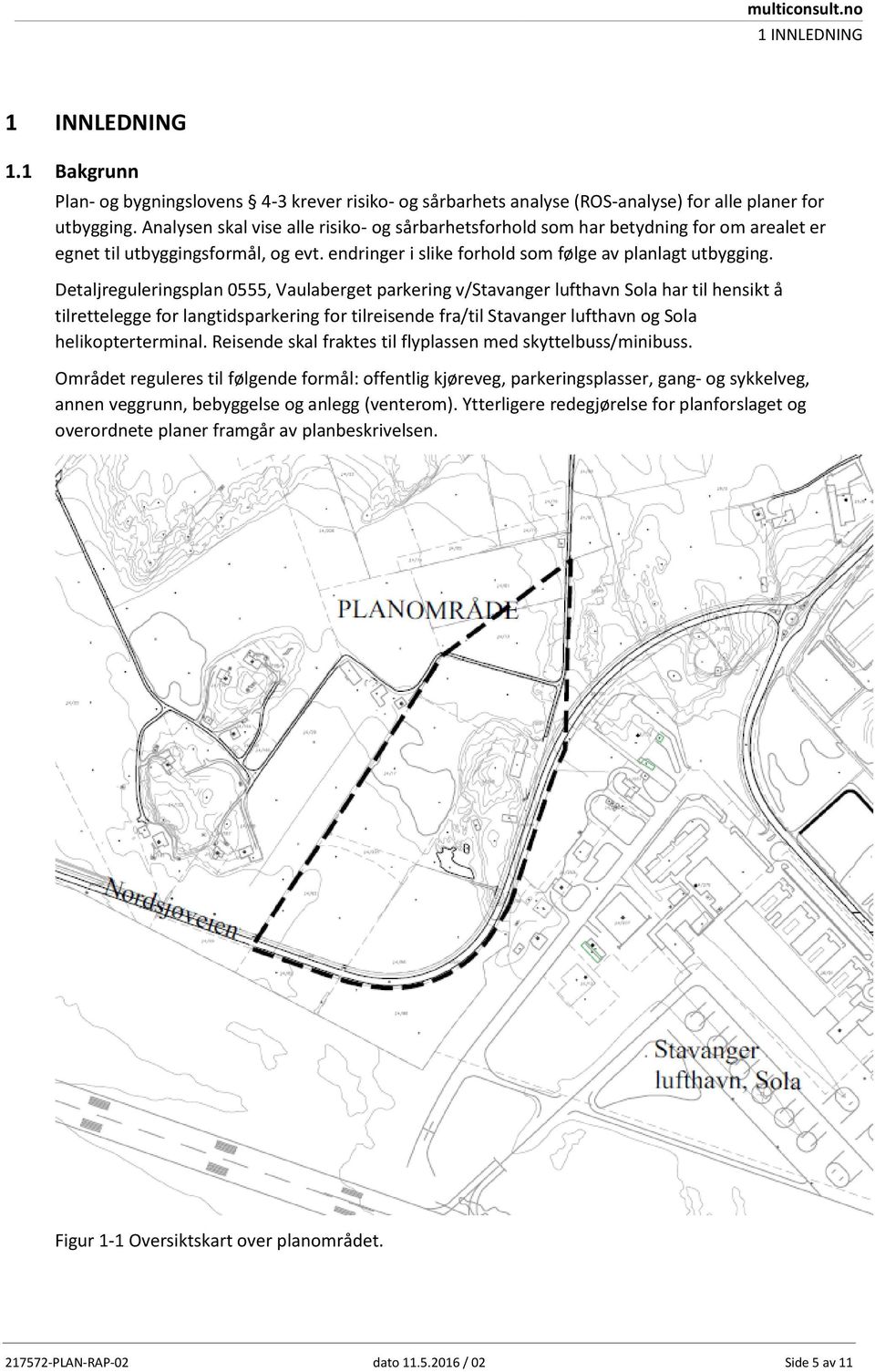 Detaljreguleringsplan 0555, Vaulaberget parkering v/stavanger lufthavn Sola har til hensikt å tilrettelegge for langtidsparkering for tilreisende fra/til Stavanger lufthavn og Sola helikopterterminal.