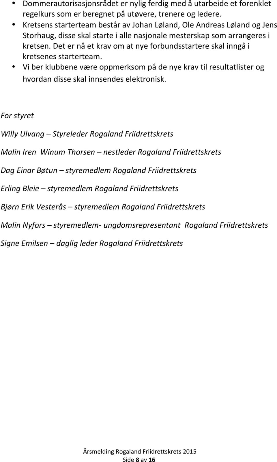 Det er nå et krav om at nye forbundsstartere skal inngå i kretsenes starterteam. Vi ber klubbene være oppmerksom på de nye krav til resultatlister og hvordan disse skal innsendes elektronisk.