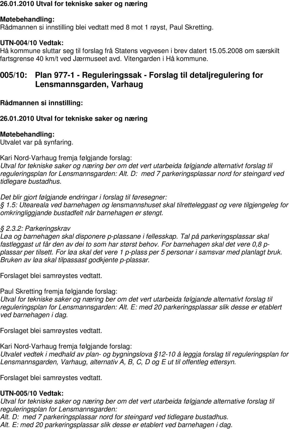 005/10: Plan 977-1 - Reguleringssak - Forslag til detaljregulering for Lensmannsgarden, Varhaug Rådmannen si innstilling: 26.01.