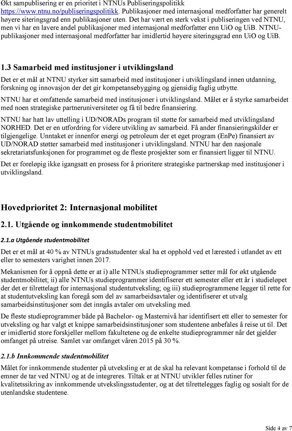 Det har vært en sterk vekst i publiseringen ved NTNU, men vi har en lavere andel publikasjoner med internasjonal medforfatter enn UiO og UiB.