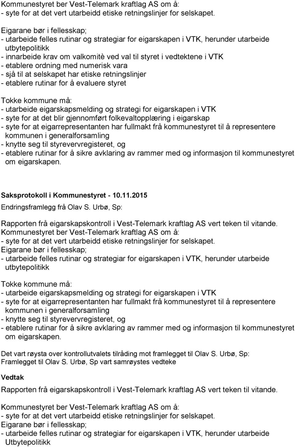 etablere ordning med numerisk vara - sjå til at selskapet har etiske retningslinjer - etablere rutinar for å evaluere styret Tokke kommune må: - utarbeide eigarskapsmelding og strategi for