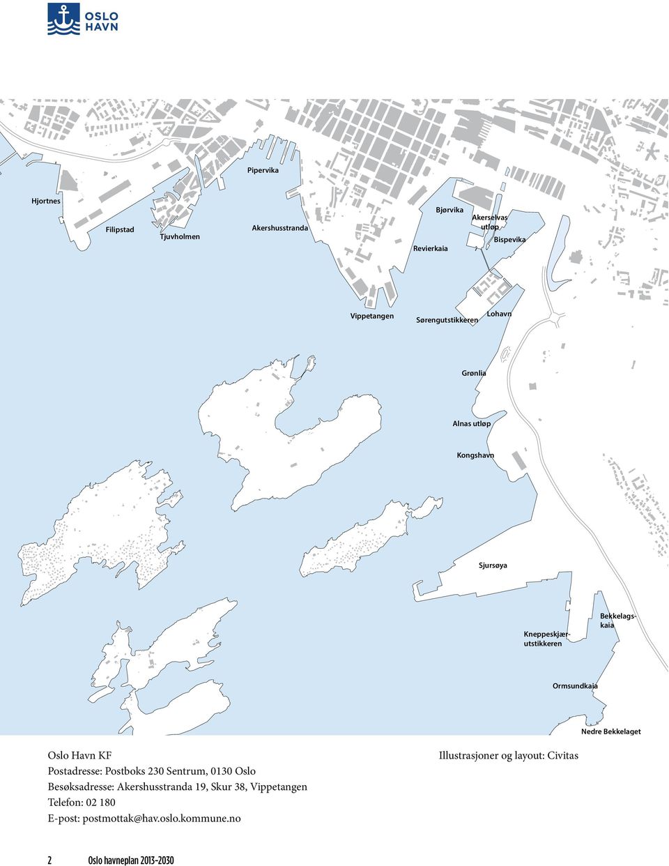 Bekkelaget Oslo Havn KF Postadresse: Postboks 230 Sentrum, 0130 Oslo Besøksadresse: Akershusstranda 19, Skur 38,