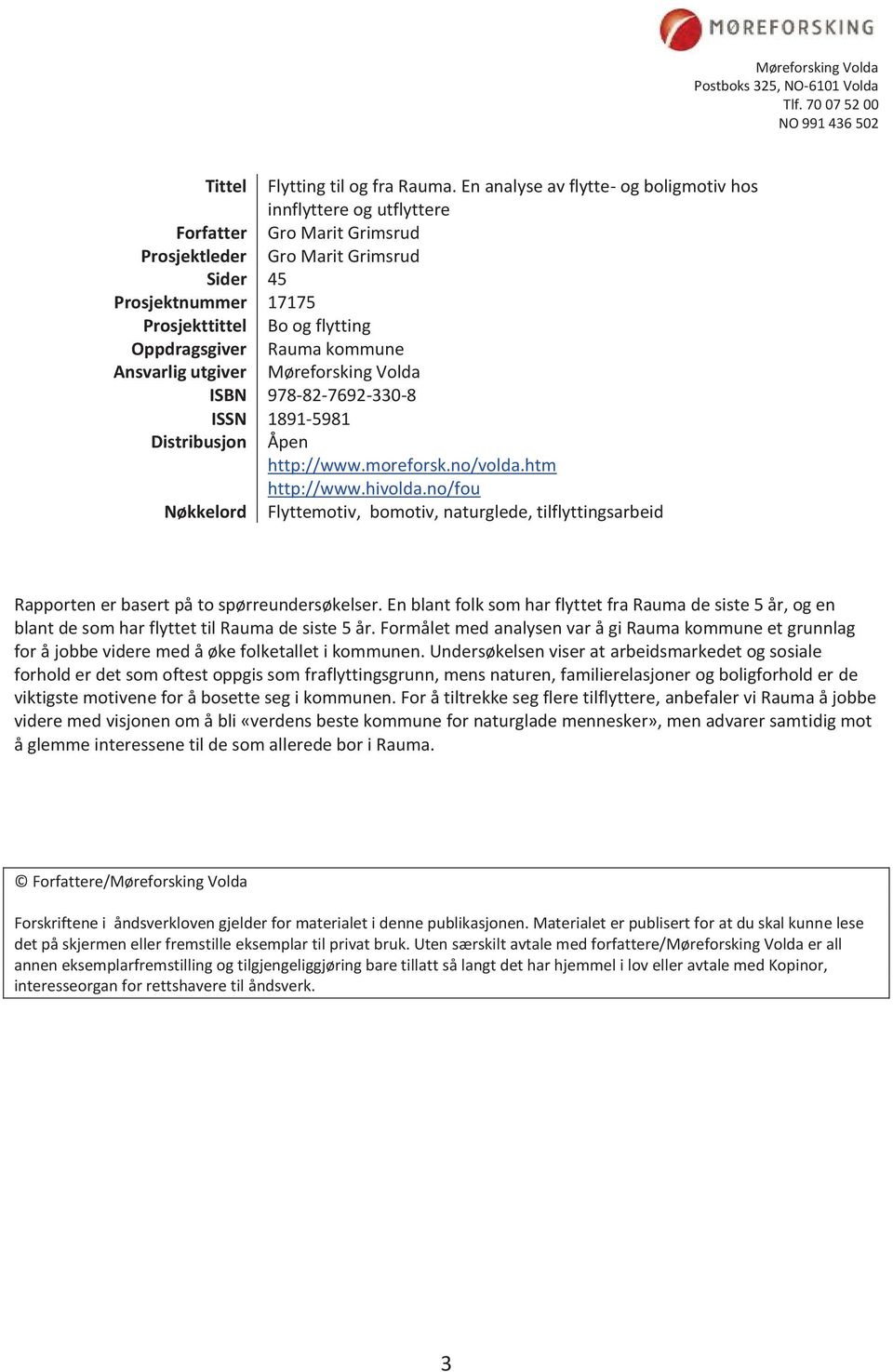 Oppdragsgiver Rauma kommune Ansvarlig utgiver ISBN Møreforsking Volda 978-82-7692-330-8 ISSN 1891-5981 Distribusjon Åpen http://www.moreforsk.no/volda.htm http://www.hivolda.