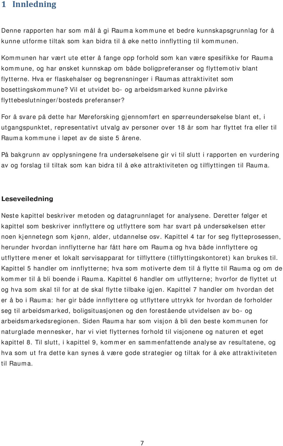 Hva er flaskehalser og begrensninger i Raumas attraktivitet som bosettingskommune? Vil et utvidet bo- og arbeidsmarked kunne påvirke flyttebeslutninger/bosteds preferanser?