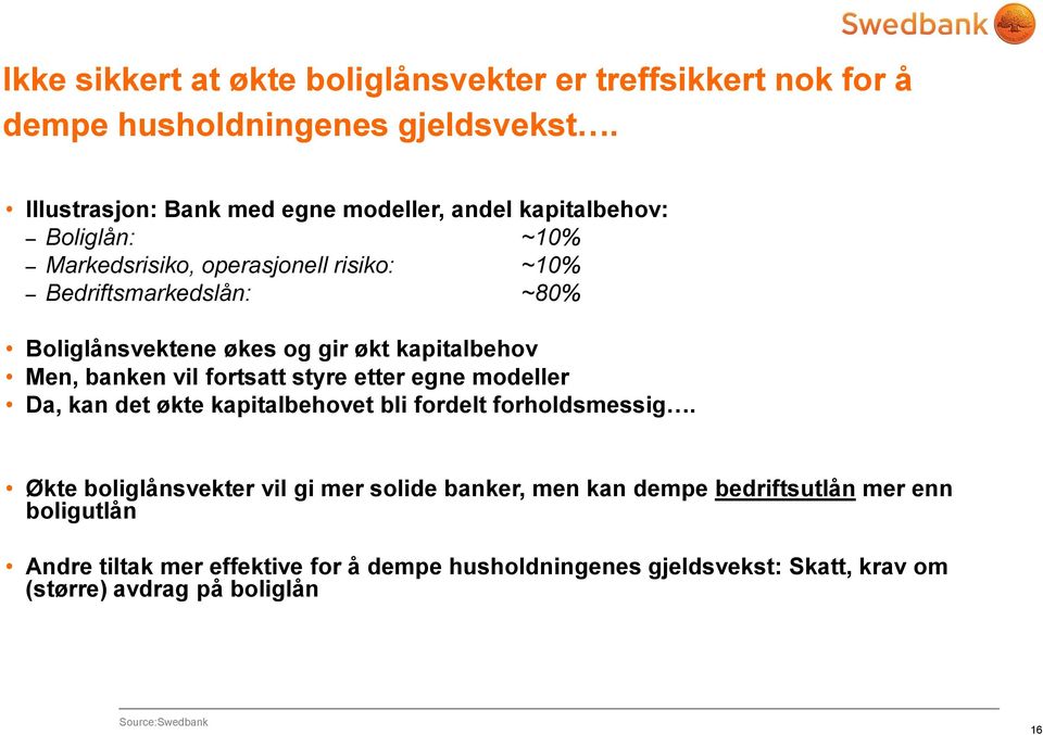 Boliglånsvektene økes og gir økt kapitalbehov Men, banken vil fortsatt styre etter egne modeller Da, kan det økte kapitalbehovet bli fordelt