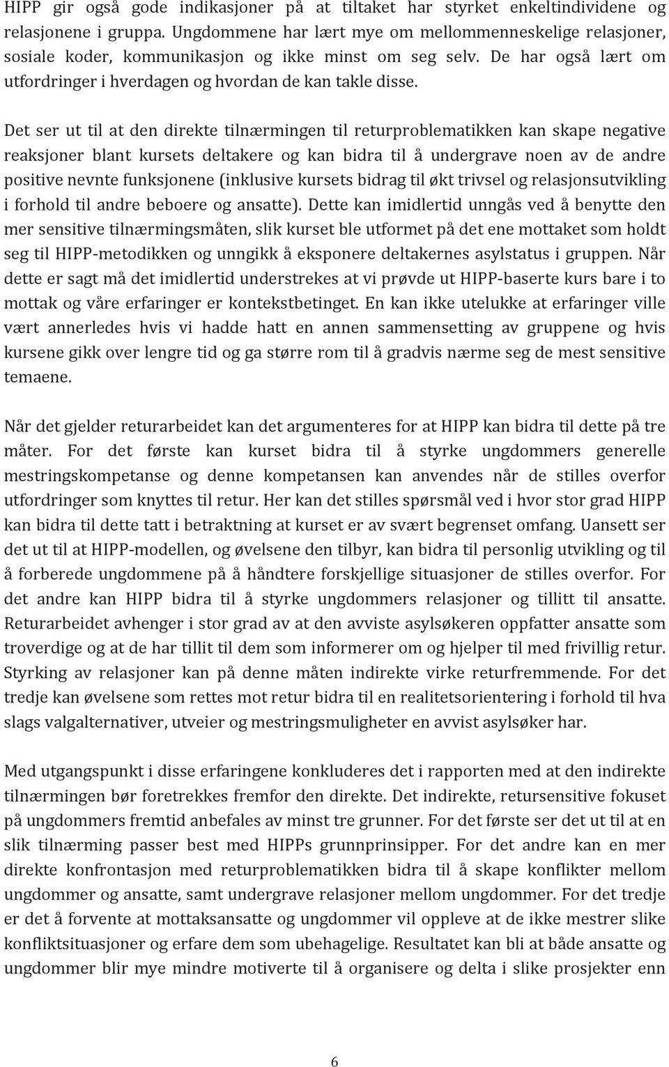 Det ser ut til at den direkte tilnærmingen til returproblematikken kan skape negative reaksjoner blant kursets deltakere og kan bidra til å undergrave noen av de andre positive nevnte funksjonene