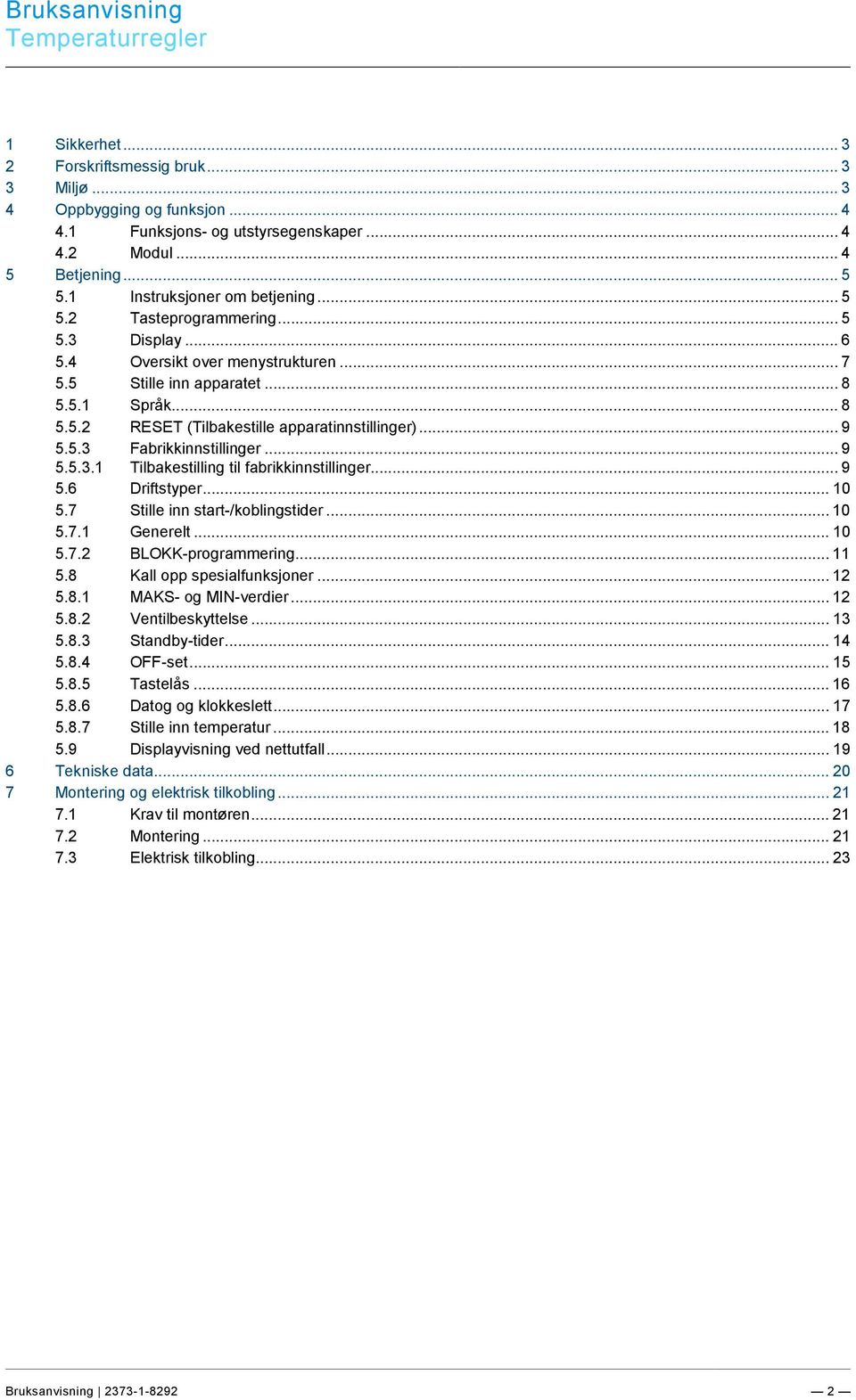 1 Instruksjoner om betjening... 5 5.2 Tasteprogrammering... 5 5.3 Display... 6 5.4 Oversikt over menystrukturen... 7 5.5 Stille inn apparatet... 8 5.5.1 Språk... 8 5.5.2 RESET (Tilbakestille apparatinnstillinger).