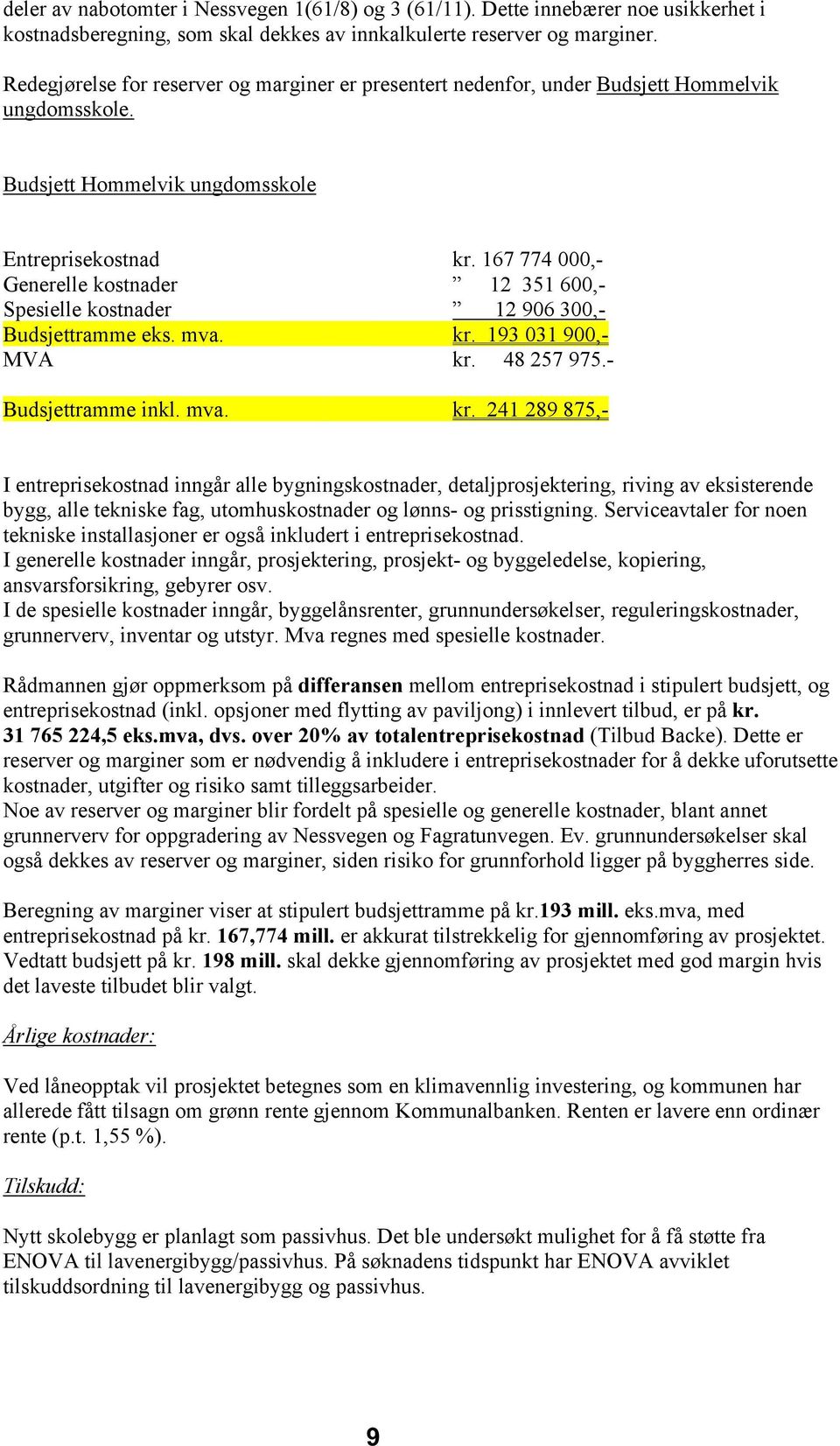 167 774 000,- Generelle kostnader 12 351 600,- Spesielle kostnader 12 906 300,- Budsjettramme eks. mva. kr.