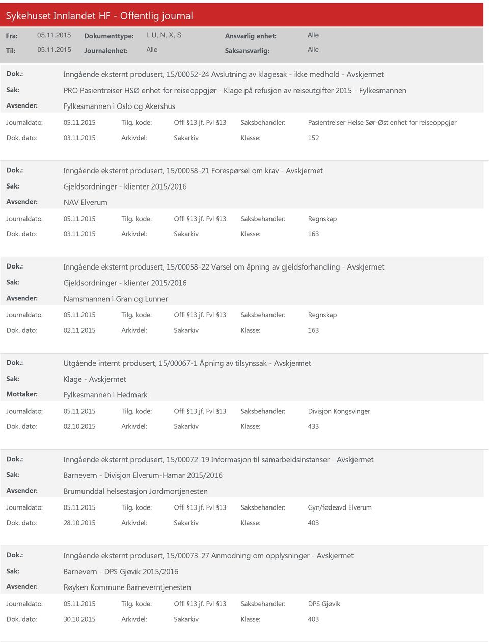 2015 Arkivdel: Sakarkiv 152 Inngående eksternt produsert, 15/00058-21 Forespørsel om krav - Gjeldsordninger - klienter 2015/2016 NAV Elverum Regnskap Dok. dato: 03.11.