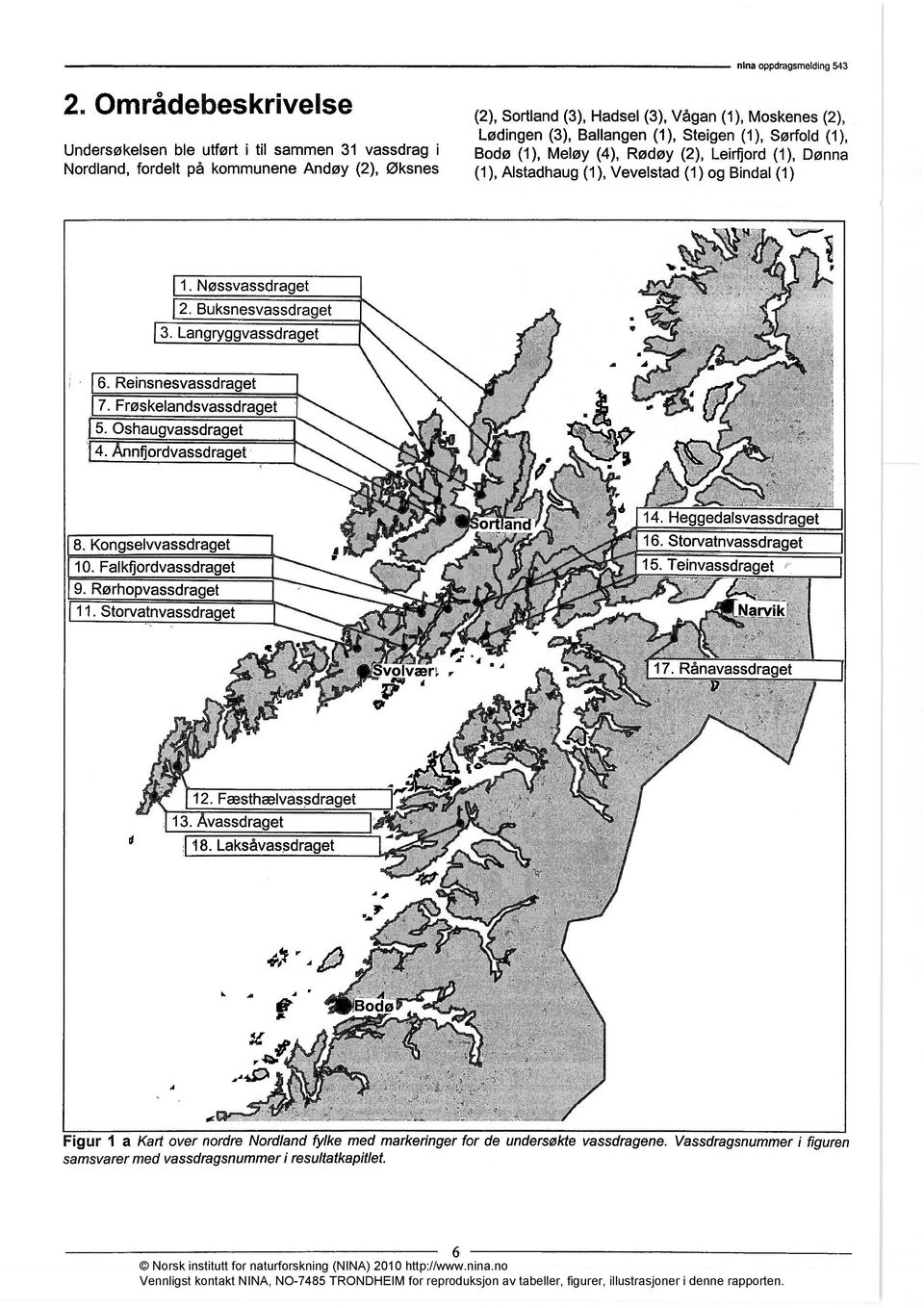 Langryggvassdraget 6. Reinsnesvassdraget 7. Frøskelandsvassdraget 5. Oshaugvassdraget 4. nntjordvassdraget 8. Kongselvvassdraget 10. Falkfjordvassdraget 9. Rørhopvassdraget 11.