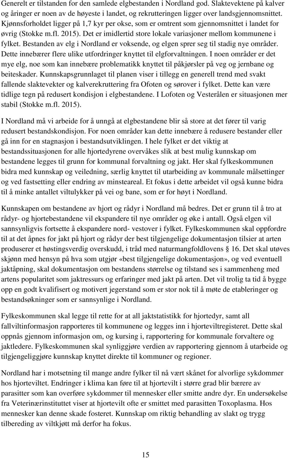 Bestanden av elg i Nordland er voksende, og elgen sprer seg til stadig nye områder. Dette innebærer flere ulike utfordringer knyttet til elgforvaltningen.