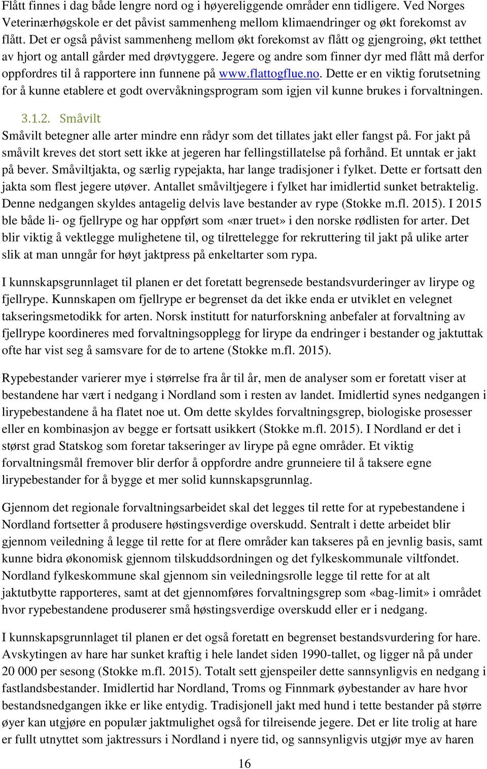 Jegere og andre som finner dyr med flått må derfor oppfordres til å rapportere inn funnene på www.flattogflue.no.