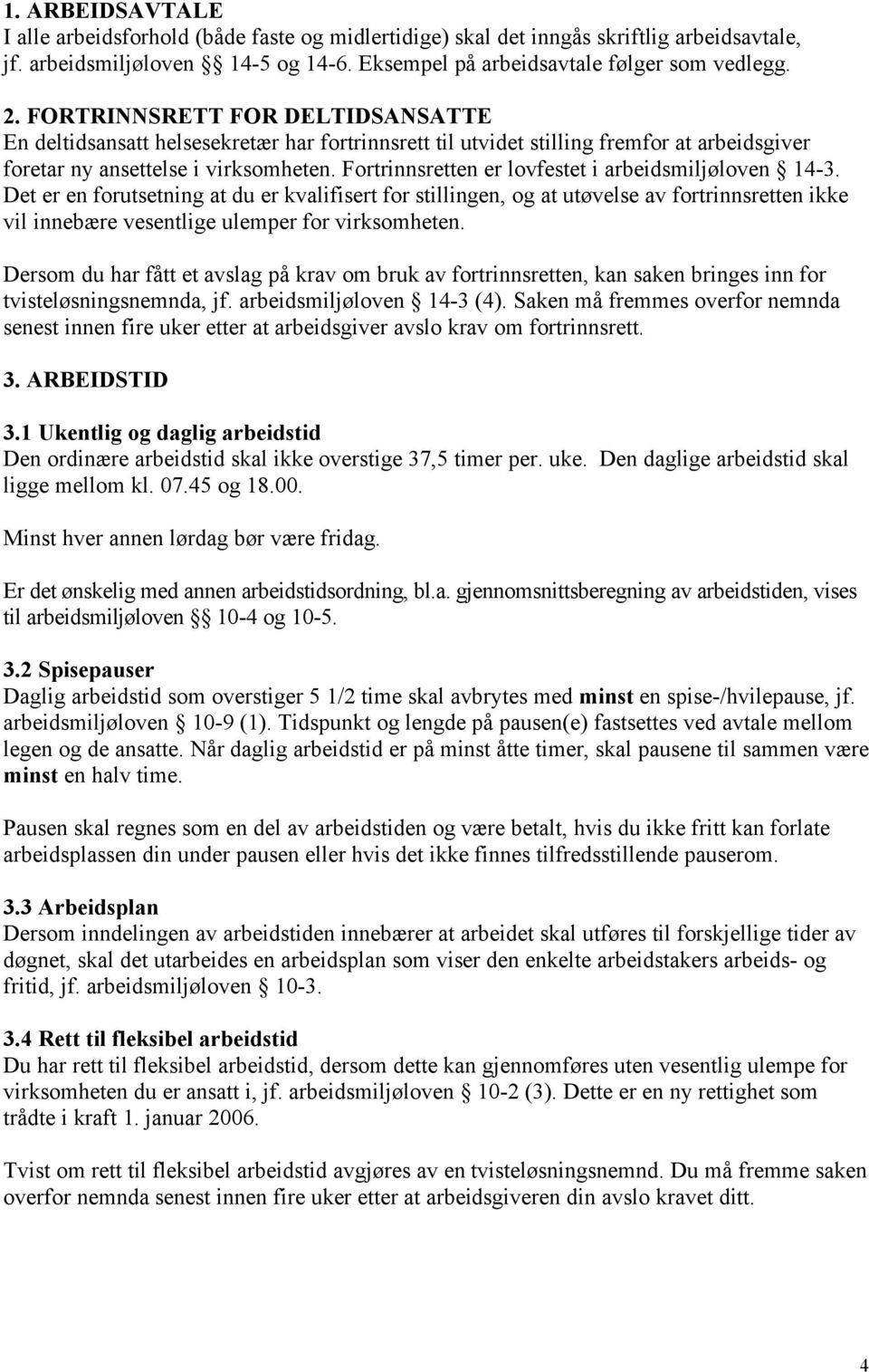 Fortrinnsretten er lovfestet i arbeidsmiljøloven 14-3.