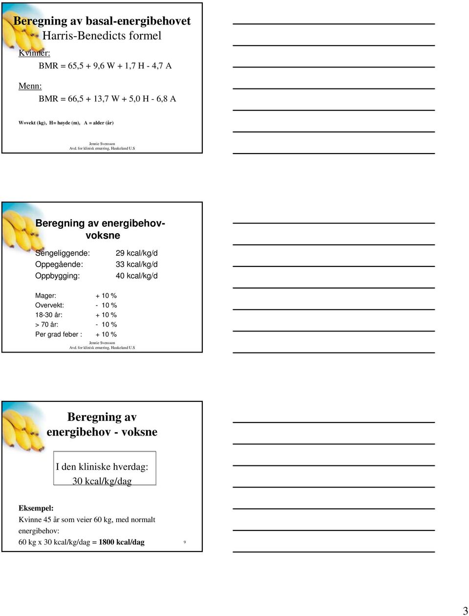 kcal/kg/d 40 kcal/kg/d Mager: + 10 % Overvekt: - 10 % 18-30 år: + 10 % > 70 år: - 10 % Per grad feber : + 10 % Beregning av energibehov -