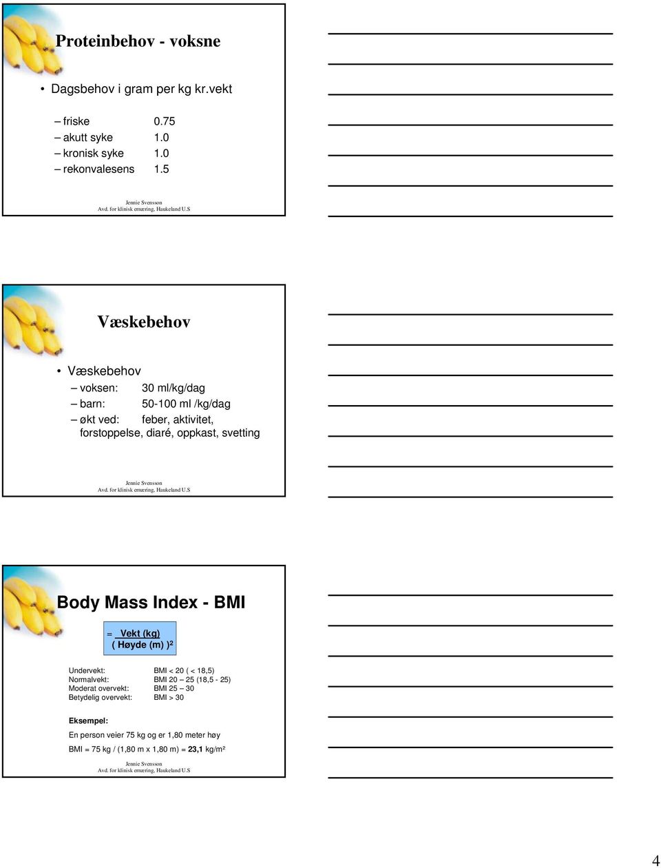 svetting Body Mass Index - BMI = Vekt (kg) ( Høyde (m) ) 2 Undervekt: BMI < 20 ( < 18,5) Normalvekt: BMI 20 25 (18,5-25) Moderat