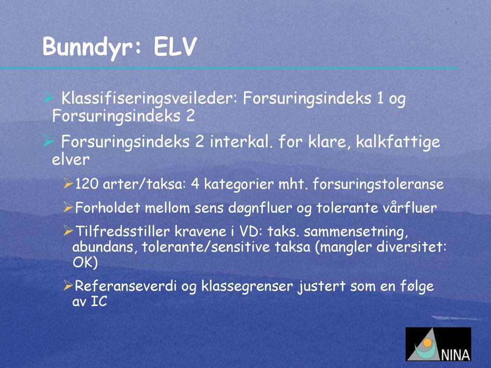 forsuringstoleranse Forholdet mellom sens døgnfluer og tolerante vårfluer Tilfredsstiller kravene i VD: