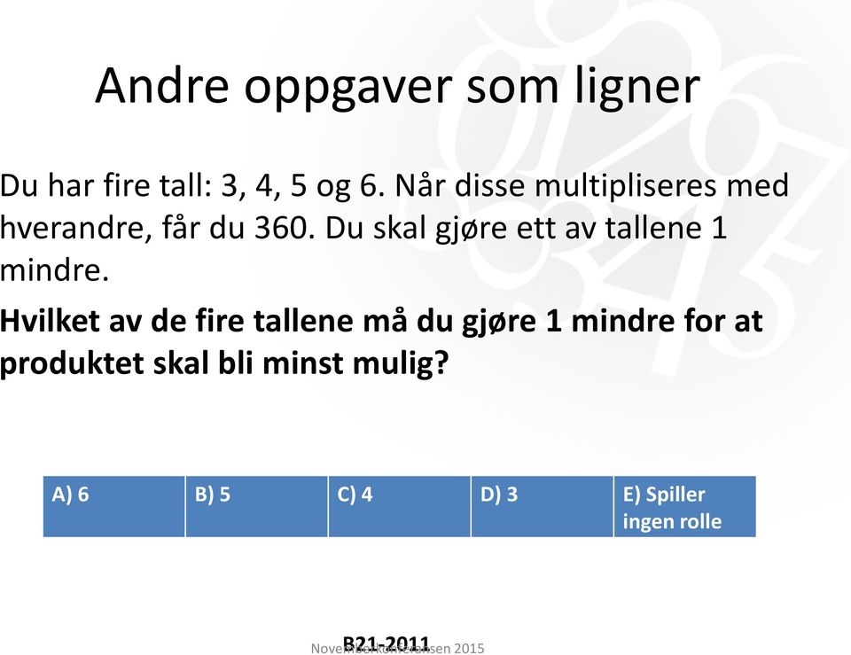 Du skal gjøre ett av tallene 1 mindre.