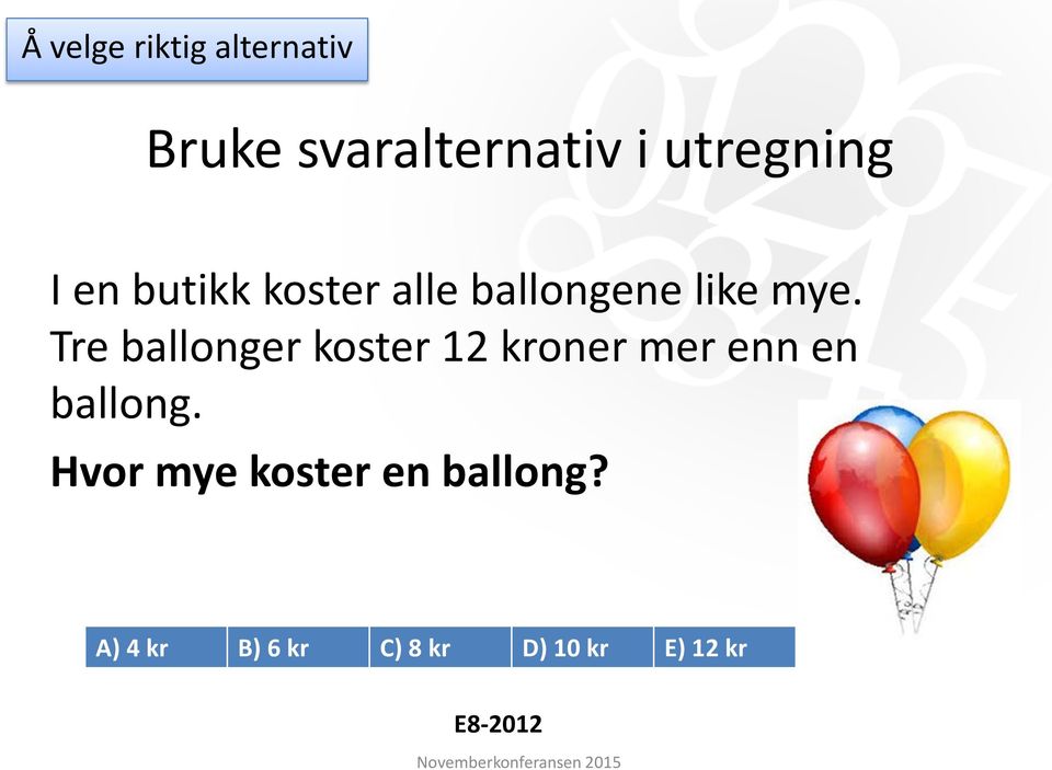 Tre ballonger koster 12 kroner mer enn en ballong.