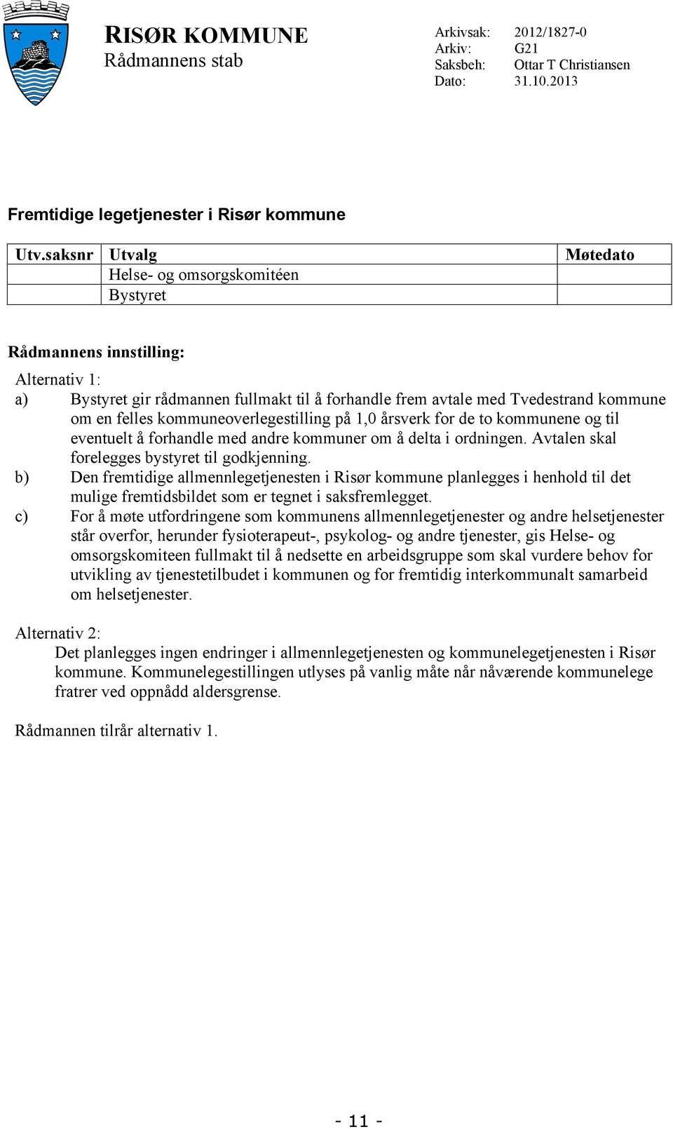 kommuneoverlegestilling på 1,0 årsverk for de to kommunene og til eventuelt å forhandle med andre kommuner om å delta i ordningen. Avtalen skal forelegges bystyret til godkjenning.