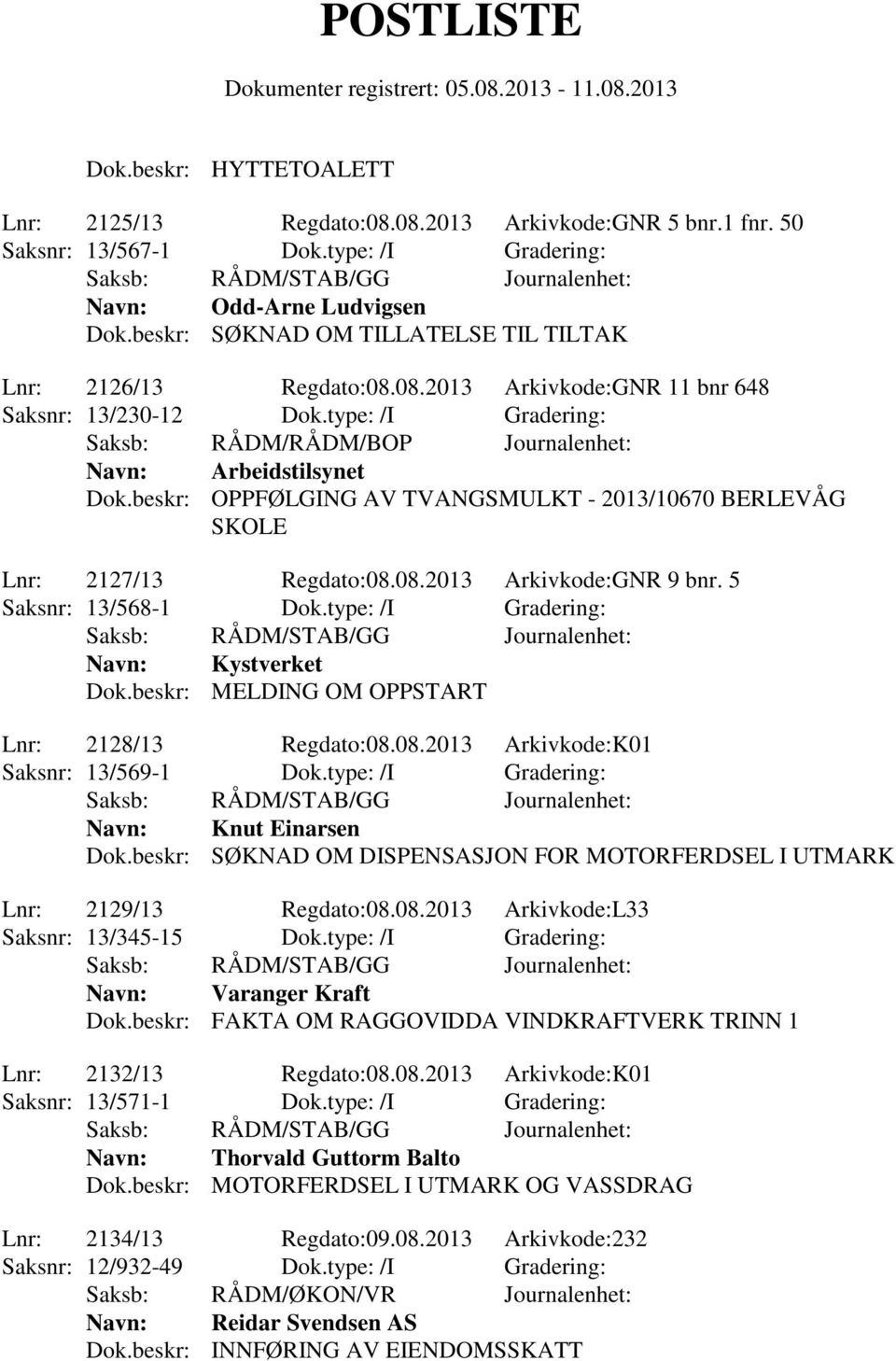 beskr: OPPFØLGING AV TVANGSMULKT - 2013/10670 BERLEVÅG SKOLE Lnr: 2127/13 Regdato:08.08.2013 Arkivkode:GNR 9 bnr. 5 Saksnr: 13/568-1 Dok.type: /I Gradering: Navn: Kystverket Dok.