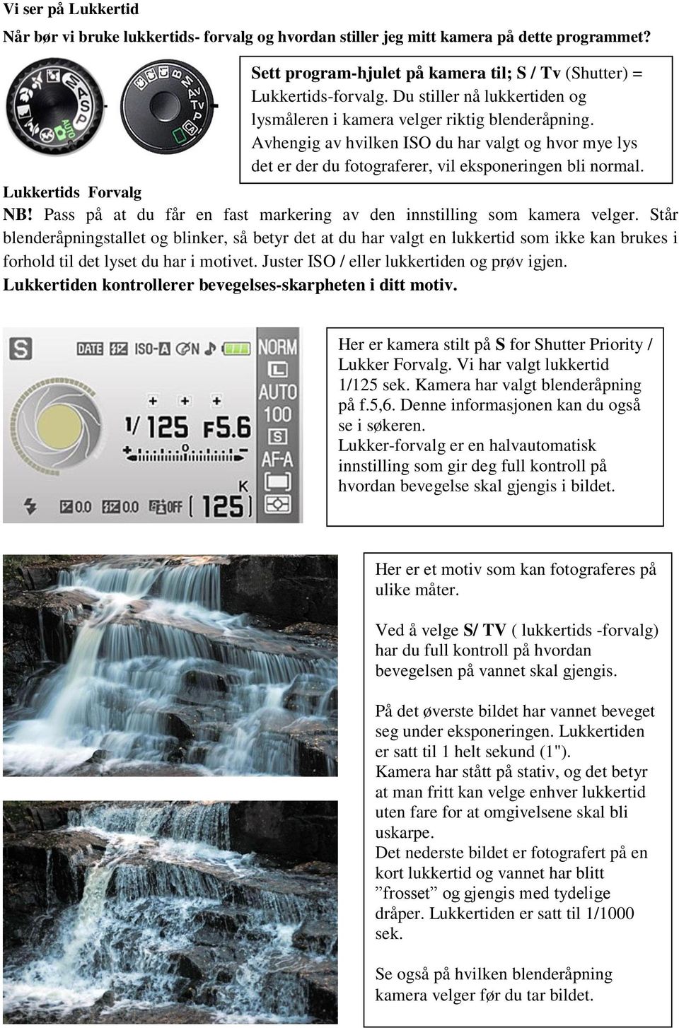 Lukkertids Forvalg NB! Pass på at du får en fast markering av den innstilling som kamera velger.