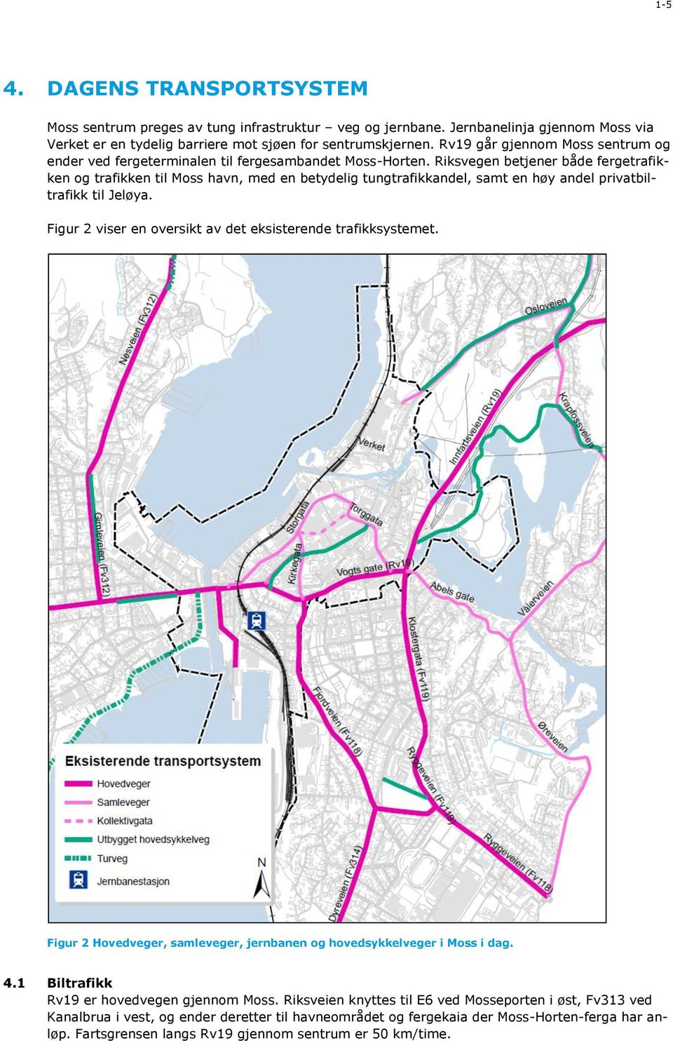 Riksvegen betjener både fergetrafikken og trafikken til Moss havn, med en betydelig tungtrafikkandel, samt en høy andel privatbiltrafikk til Jeløya.