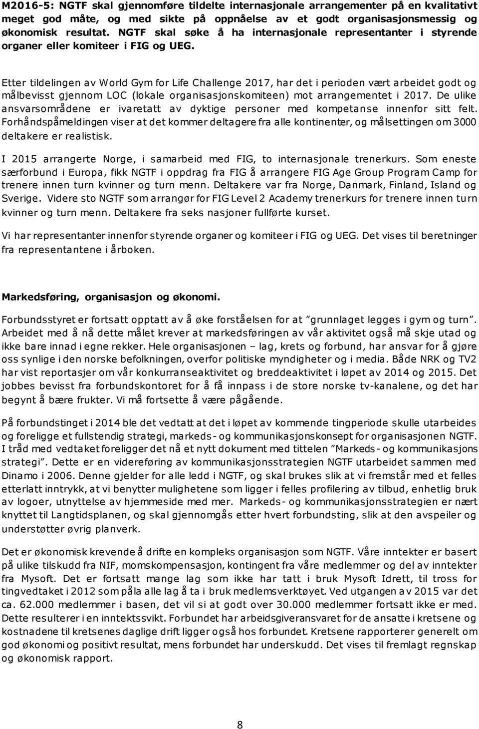 Etter tildelingen av World Gym for Life Challenge 2017, har det i perioden vært arbeidet godt og målbevisst gjennom LOC (lokale organisasjonskomiteen) mot arrangementet i 2017.