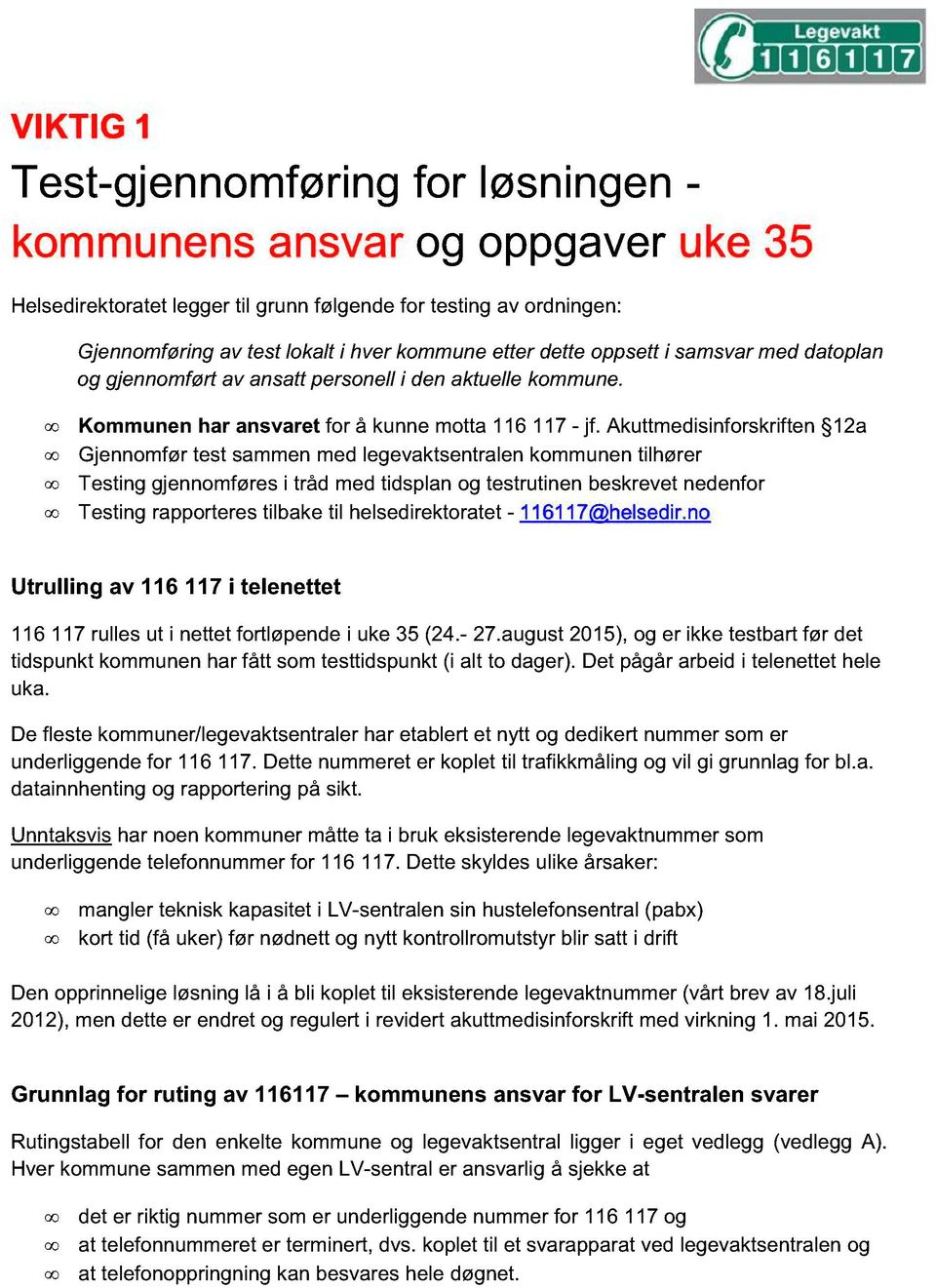 Akuttmedisinforskriften 12a Gjennomfør test sammen med legevaktsentralen kommunen tilhører Testing gjennomføres i tråd med tidsplan og testrutinen beskrevet nedenfor Testing rapporteres tilbake til