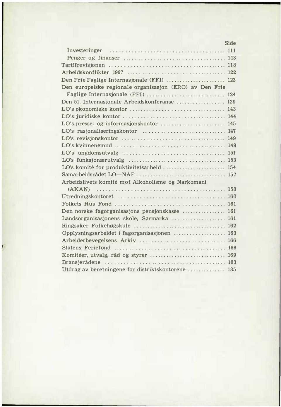 ................. 29 LO's Økonomiske kontor................................. 43 LO's juridiske kontor................................... 44 LO's presse og informasjonskontor.