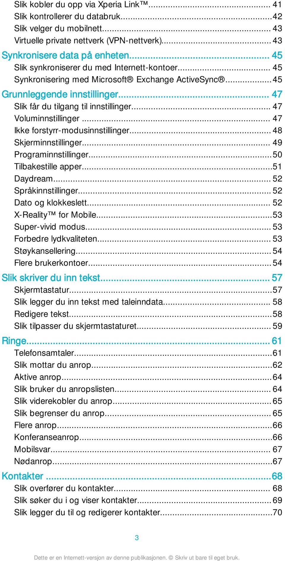 .. 47 Voluminnstillinger... 47 Ikke forstyrr-modusinnstillinger... 48 Skjerminnstillinger... 49 Programinnstillinger...50 Tilbakestille apper...51 Daydream... 52 Språkinnstillinger.