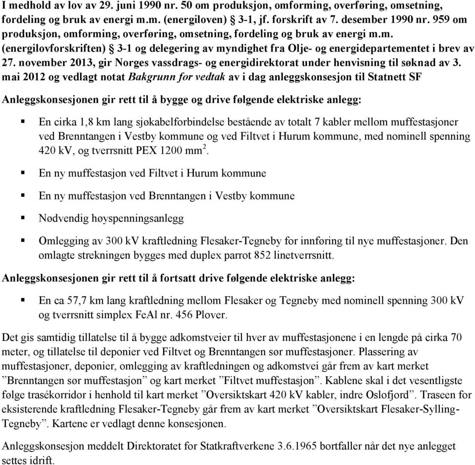 november 2013, gir Norges vassdrags- og energidirektorat under henvisning til søknad av 3.