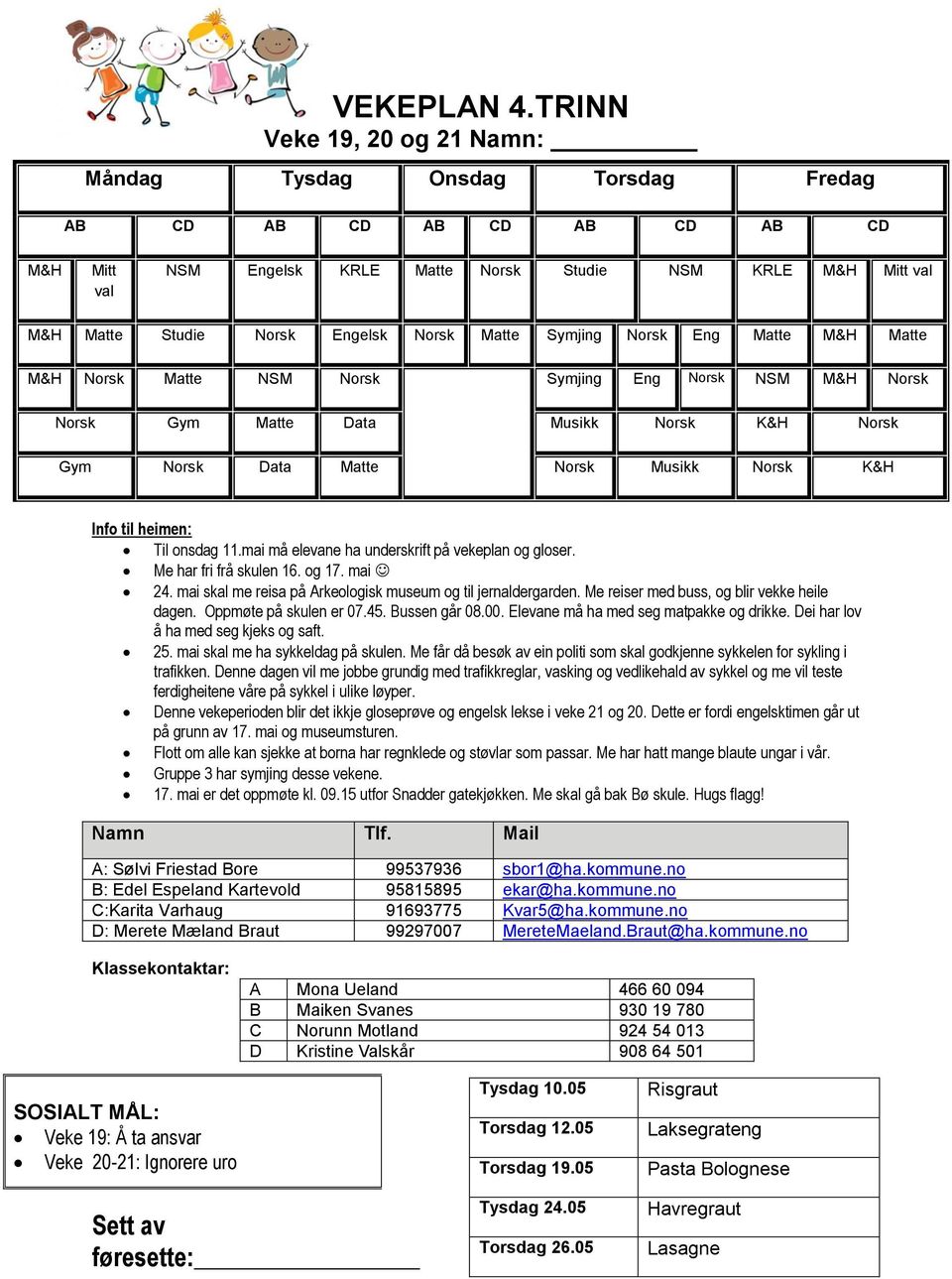 Matte M&H Matte M&H Norsk Matte NSM Norsk Symjing Eng Norsk NSM M&H Norsk Norsk Gym Matte Data Musikk Norsk K&H Norsk Gym Norsk Data Matte Norsk Musikk Norsk K&H Info til heimen: Til onsdag 11.