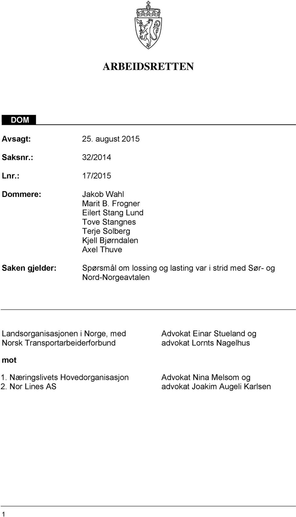 strid med Sør- og Nord-Norgeavtalen Landsorganisasjonen i Norge, med Norsk Transportarbeiderforbund Advokat Einar Stueland