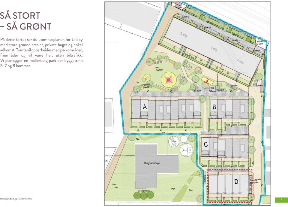 Tomta vil opparbeides med park områder, friområder og vil være helt uten