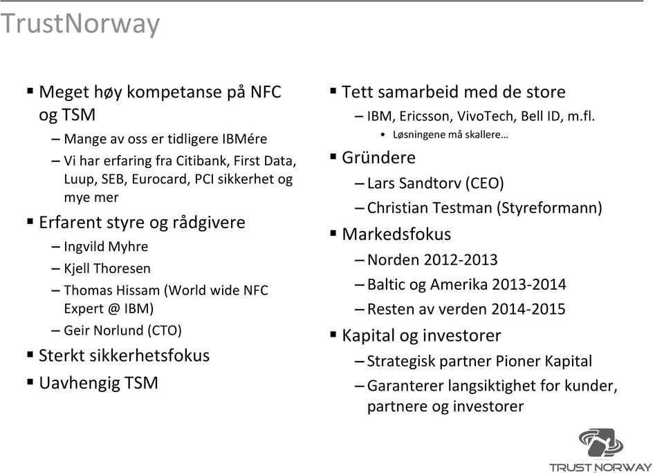 samarbeid med de store IBM, Ericsson, VivoTech, Bell ID, m.fl.