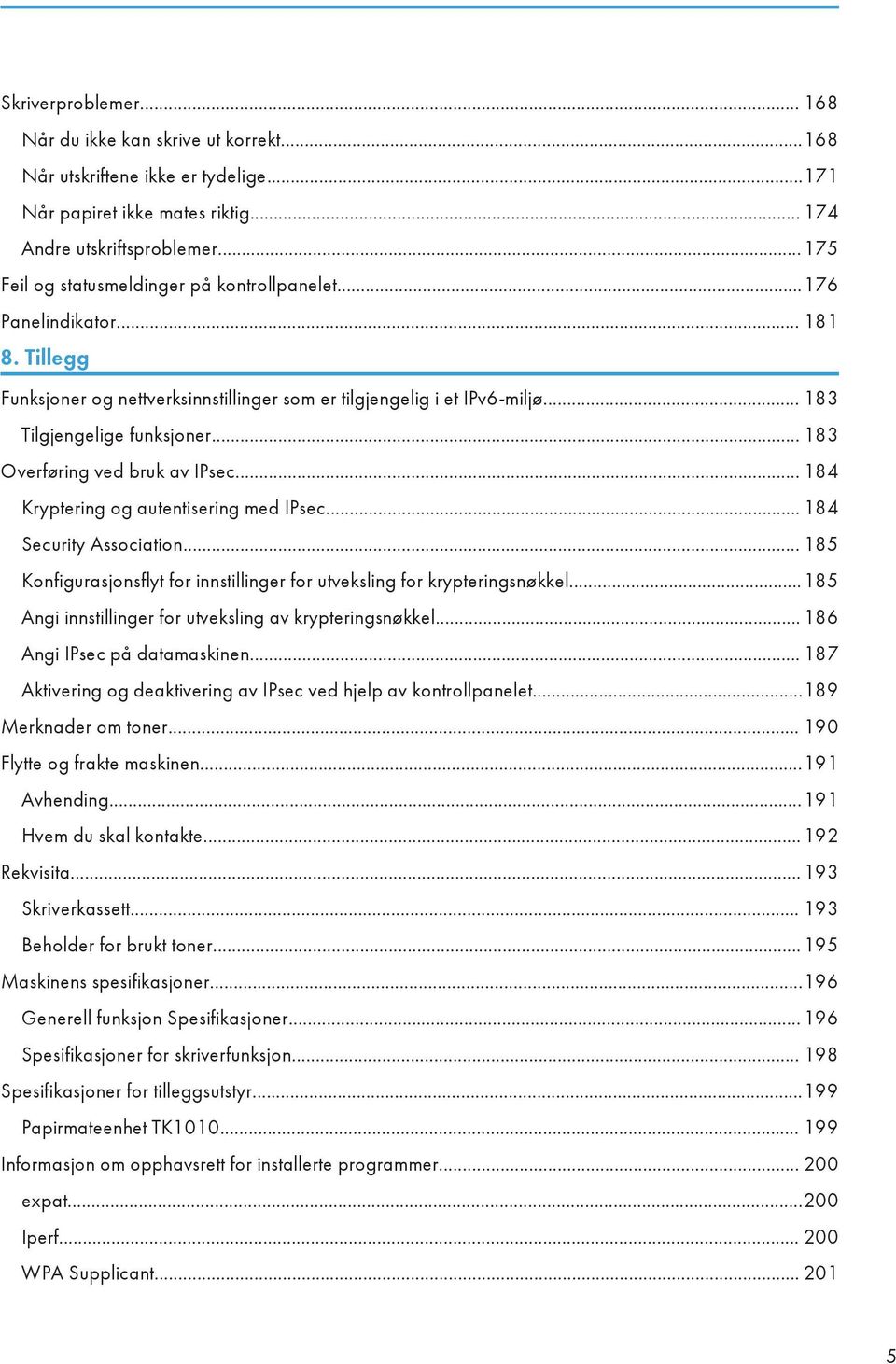 .. 183 Overføring ved bruk av IPsec... 184 Kryptering og autentisering med IPsec... 184 Security Association... 185 Konfigurasjonsflyt for innstillinger for utveksling for krypteringsnøkkel.