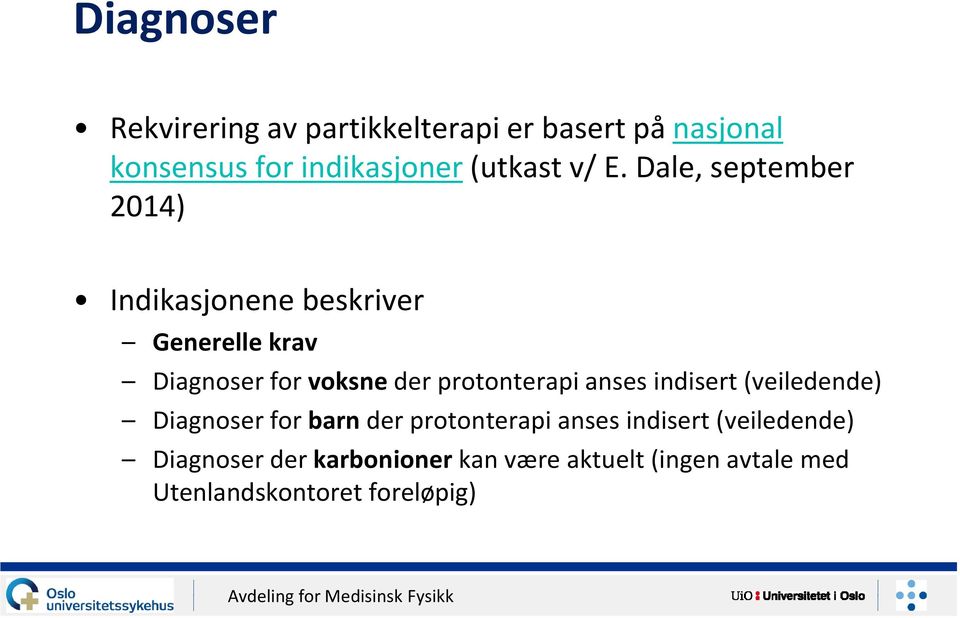 Dale, september 2014) Indikasjonene beskriver Generelle krav Diagnoser for voksne der