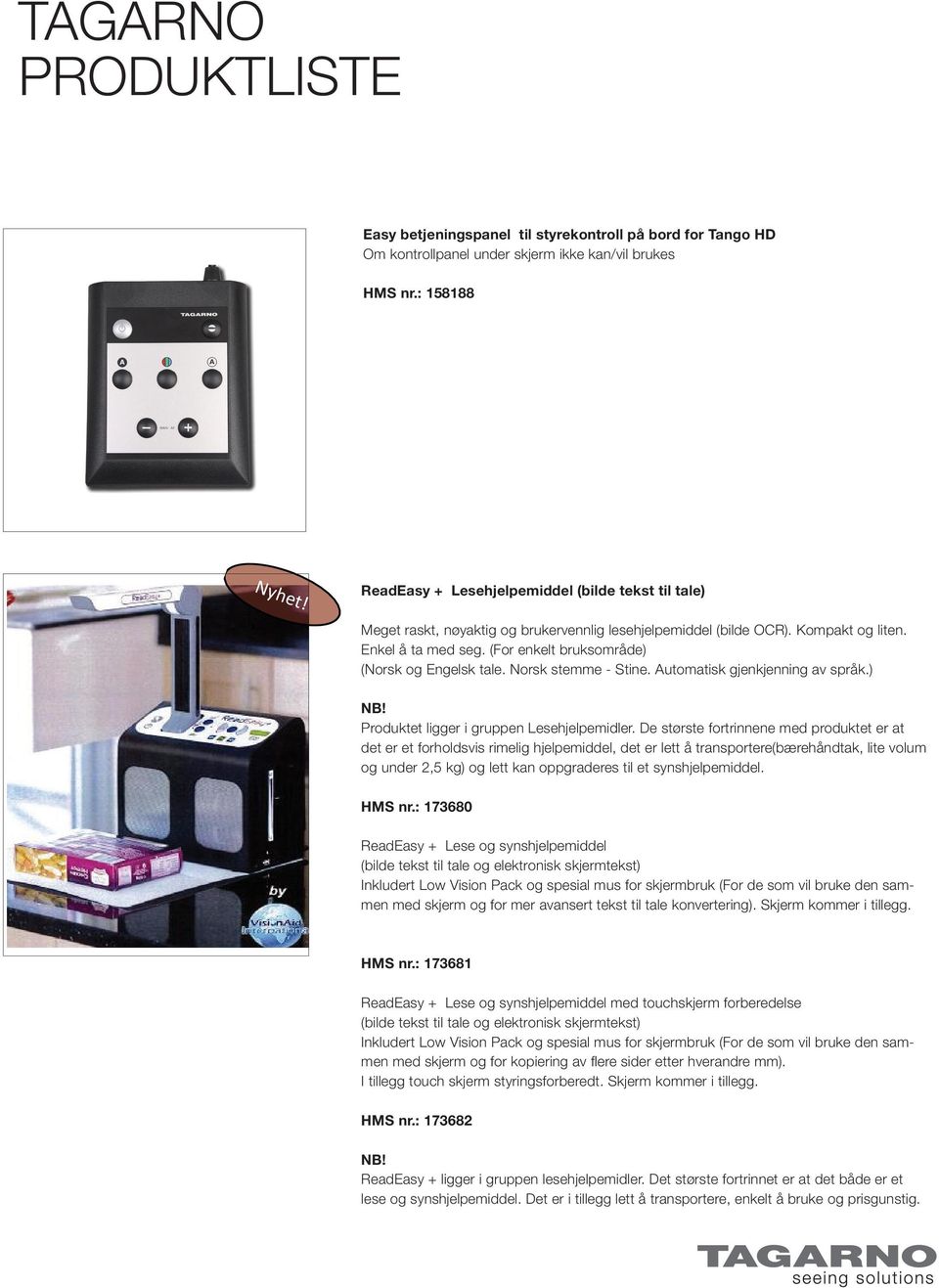 (For enkelt bruksområde) (Norsk og Engelsk tale. Norsk stemme - Stine. Automatisk gjenkjenning av språk.) NB! Produktet ligger i gruppen Lesehjelpemidler.