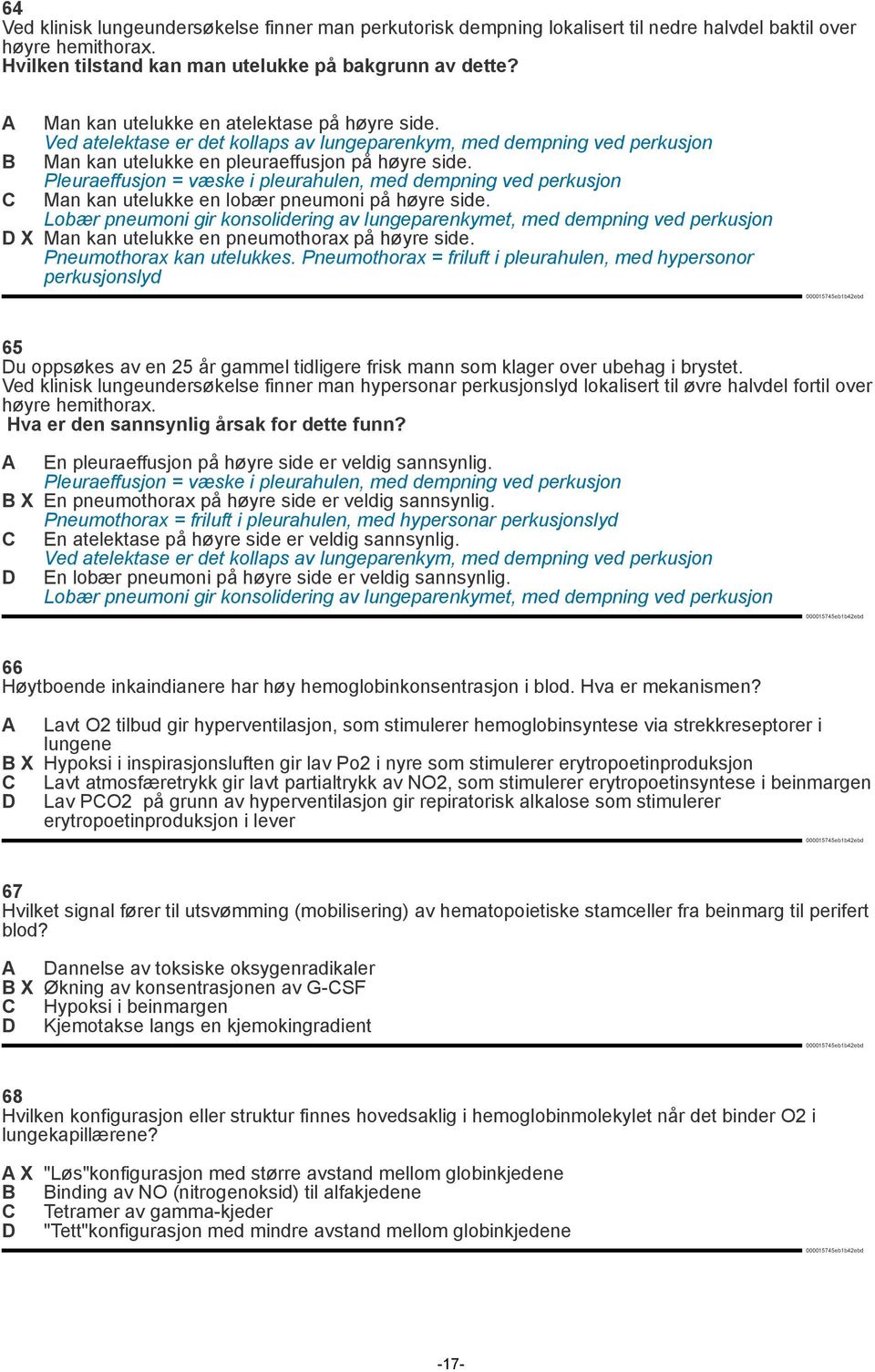 Pleuraeffusjon = væske i pleurahulen, med dempning ved perkusjon C Man kan utelukke en lobær pneumoni på høyre side.