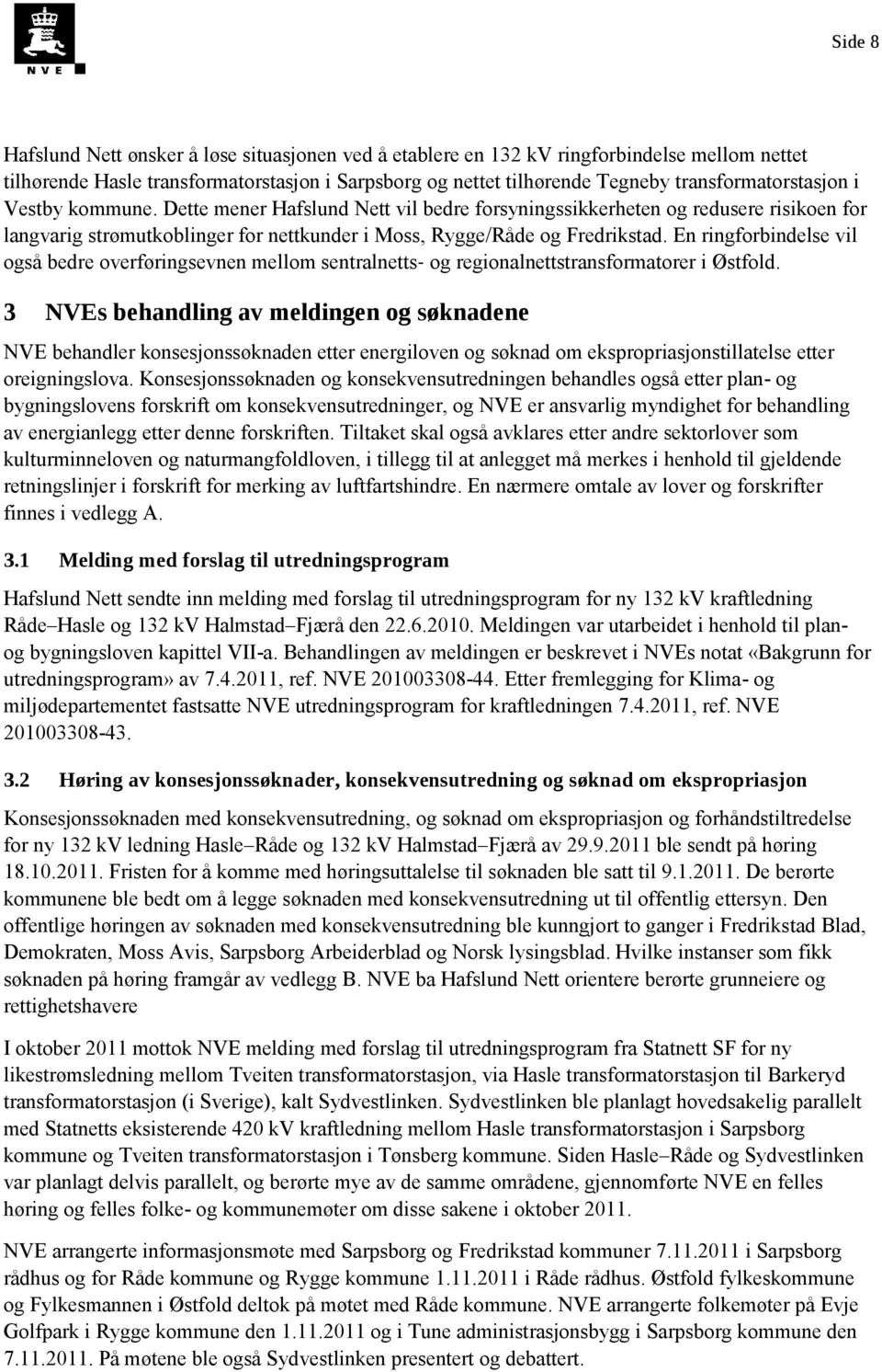 En ringforbindelse vil også bedre overføringsevnen mellom sentralnetts og regionalnettstransformatorer i Østfold.