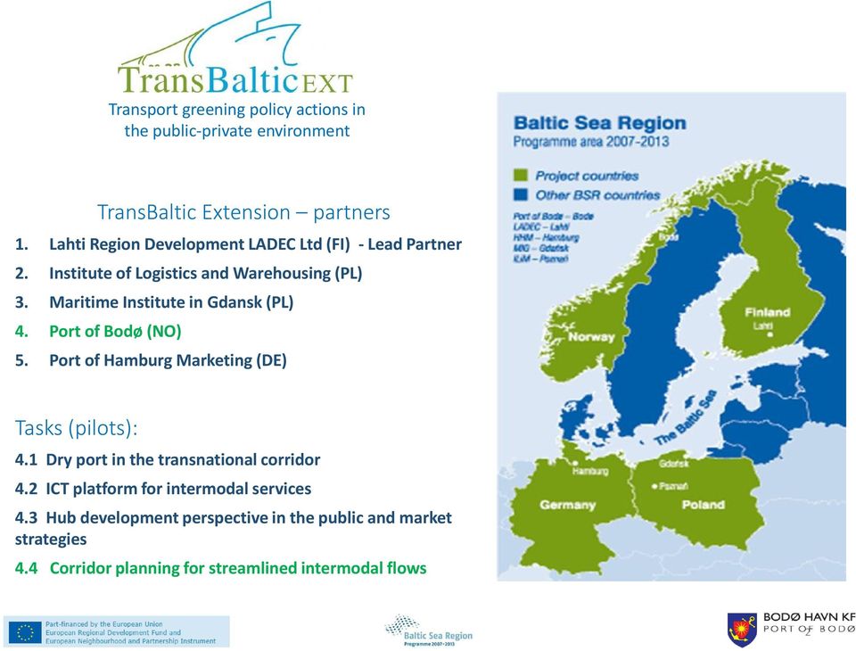 Maritime Institute in Gdansk(PL) 4. Prt f Bdø(NO) 5. Prt f HamburgMarketing(DE) Tasks(pilts): 4.